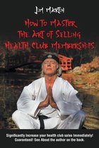 How to Master the Art of Selling Health Club Memberships