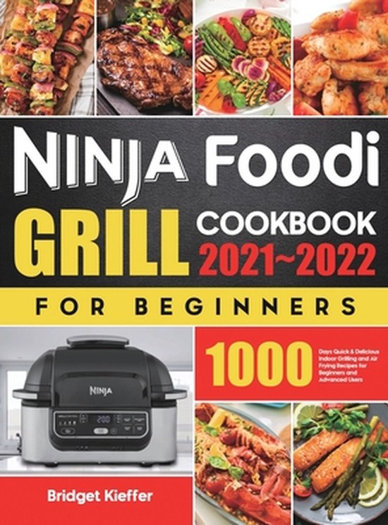 Ninja Foodi Grill Cookbook for Beginners 20212022, Bridget Kieffer