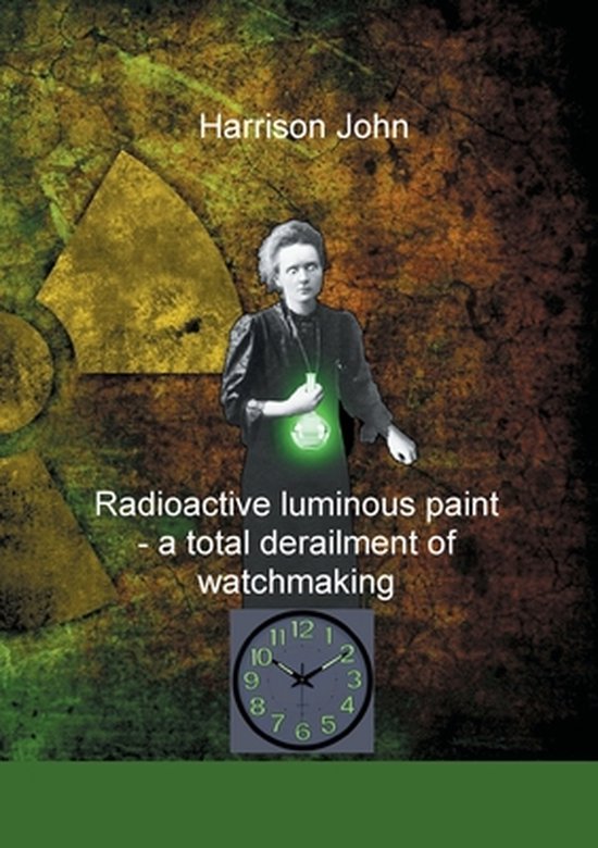 Radioactive Luminous Paint - a cardinal derailment of watchm ... - cover