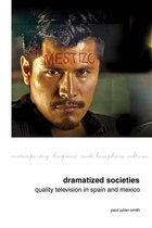 Contemporary Hispanic and Lusophone Cultures- Dramatized Societies: Quality Television in Spain and Mexico