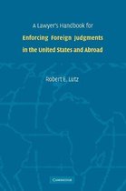 A Lawyer's Handbook for Enforcing Foreign Judgments in the United States and Abroad