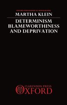 Oxford Philosophical Monographs- Determinism, Blameworthiness, and Deprivation