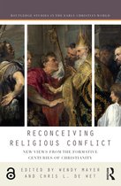 Routledge Studies in the Early Christian World - Reconceiving Religious Conflict