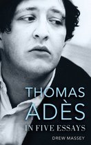 Thomas Adès in Five Essays