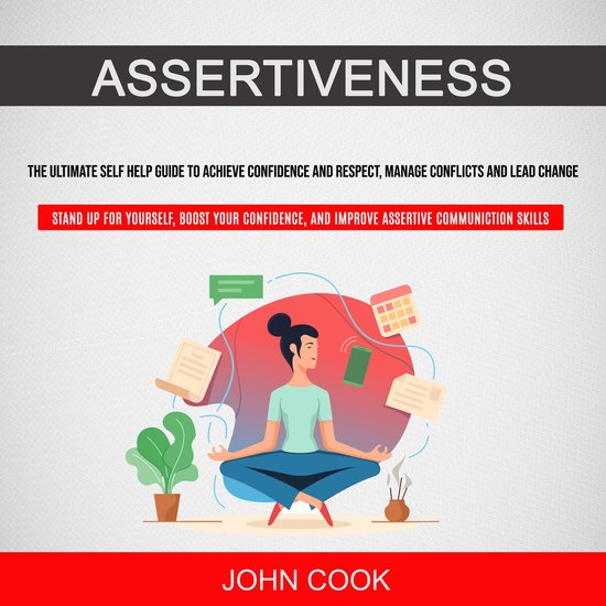Assertiveness: The Ultimate Self Help Guide to Achieve Confidence and ...