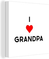 Canvas Schilderij I love grandpa - Opa - Spreuken - Quotes - 90x90 cm - Wanddecoratie - Vaderdag cadeau - Geschenk - Cadeautje voor hem - Tip - Mannen