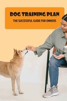 Dog Training Plan: The Successful Guide For Owners