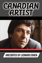 Canadian Artist: Anecdotes Of Leonard Cohen