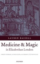 Oxford Historical Monographs- Medicine and Magic in Elizabethan London