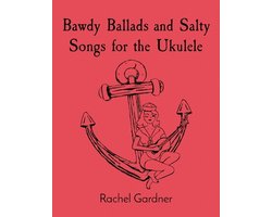 Bawdy Ballads and Salty Songs for the Ukulele