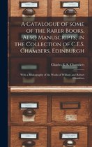 A Catalogue of Some of the Rarer Books, Also Manuscripts, in the Collection of C.E.S. Chambers, Edinburgh