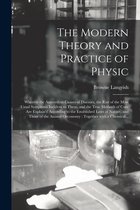 The Modern Theory and Practice of Physic