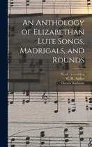 An Anthology of Elizabethan Lute Songs, Madrigals, and Rounds