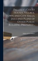 Palliser's Court Houses, Village, Town and City Halls, Jails and Plans of Other Public Building Prepared ..