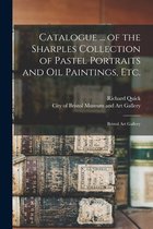Catalogue ... of the Sharples Collection of Pastel Portraits and Oil Paintings, Etc.
