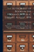 Author List of Books in the Scranton Public Library, August, 1894; Finding List of the Circulating Department, January, 1893; First Supplement to the Finding List of the Scranton P