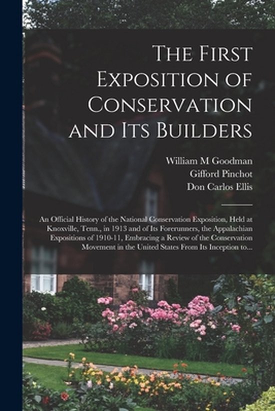 The First Exposition of Conservation and Its Builders; an Of ... - cover