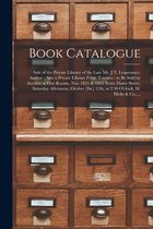 Book Catalogue [microform]: Sale of the Private Library of the Late Mr. J.T. Lesperance, Author: Also a Private Library From Toronto