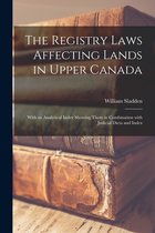 The Registry Laws Affecting Lands in Upper Canada [microform]