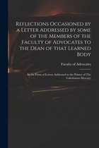 Reflections Occasioned by a Letter Addressed by Some of the Members of the Faculty of Advocates to the Dean of That Learned Body