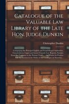 Catalogue of the Valuable Law Library of the Late Hon. Judge Dunkin [microform]: Comprising the Principal English and French Legal Authorities, Canada Jurist, Upper and Lower Canad