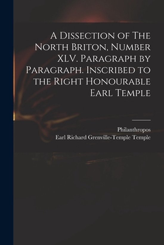 A Dissection of The North Briton, Number XLV. Paragraph by P ... - cover