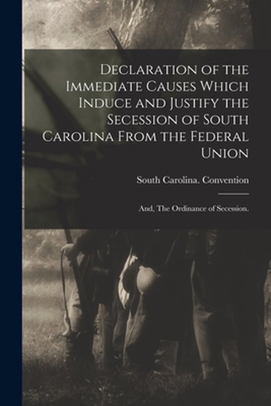 Declaration of the Immediate Causes Which Induce and Justify the Secession of South...