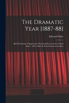The Dramatic Year [1887-88]: Brief Criticisms of Important Theatrical Events in the United States