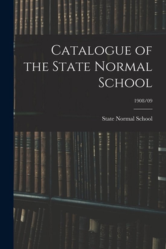 Catalogue of the State Normal School; 1908/09 - cover