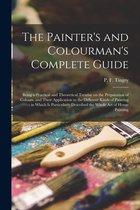 The Painter's and Colourman's Complete Guide