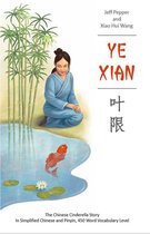 Ye Xian: The Chinese Cinderella Story in Simplified Chinese and Pinyin, 450 Word Vocabulary Level