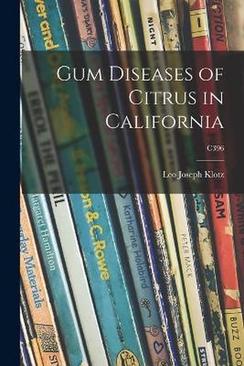 Gum Diseases Of Citrus In California; C396 van Leo Joseph 1895-1984 Klotz