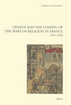 Cahiers d'Humanisme et Renaissance - Geneva and the Coming of the Wars of Religion in France (1555-1563). New edition / Foreword by Mack P. Holt / Postface by Robert M. Kingdon
