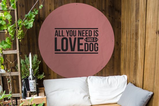 Citations du cercle de jardin - Tout ce dont vous avez besoin, c'est de l'amour et d'un chien - Proverbes - Chien - 120x120 cm - Affiche ronde de jardin - Extérieur - XXL