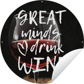 Tuincirkel Wijn quote 'Great minds drink wine' met een wijnglas op de achtergrond - 120x120 cm - Ronde Tuinposter - Buiten XXL / Groot formaat!