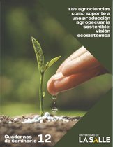 Cuadernos de Seminario 12 - Las agrociencias como soporte a una producción agropecuaria sostenible