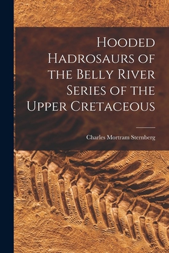 Hooded Hadrosaurs of the Belly River Series of the Upper Cre ... - cover