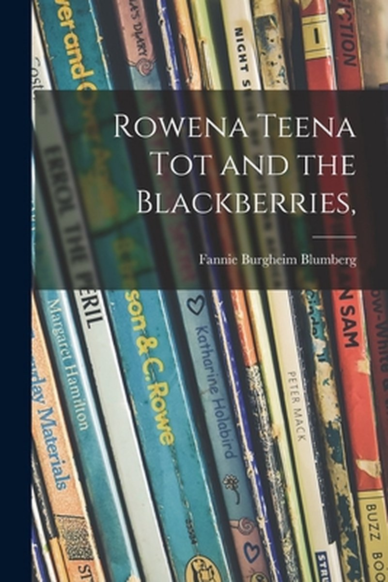 Rowena Teena Tot And The Blackberries, van Fannie Burgheim 1894-1964 Blumberg