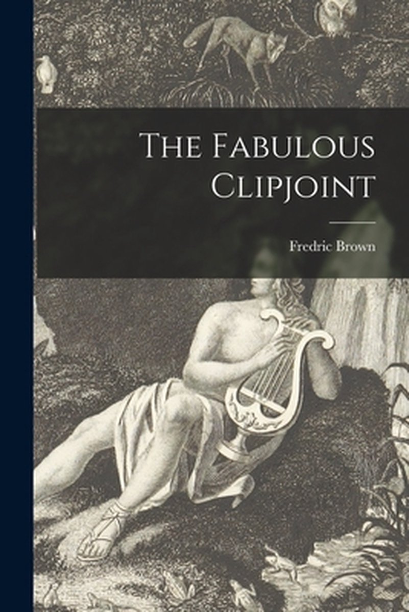 The Fabulous Clipjoint van Fredric 1906-1972 Brown