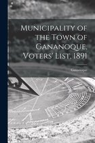 Municipality of the Town of Gananoque, Voters' List, 1891 [microform]