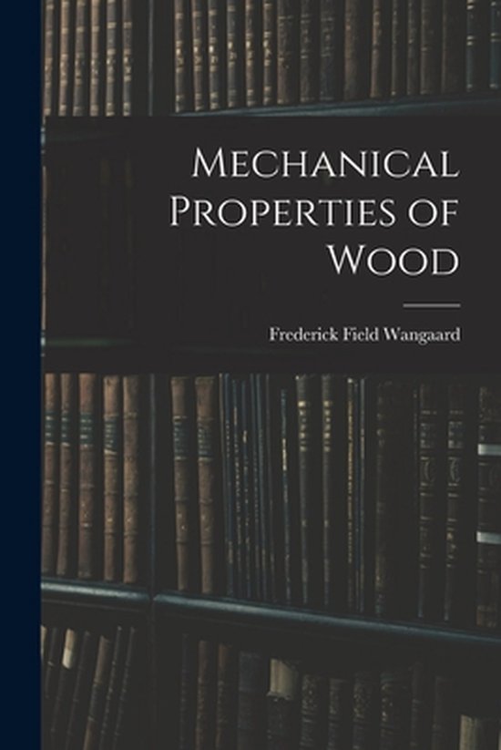 Mechanical Properties of Wood 9781014698834 Frederick Field Wangaard Boeken