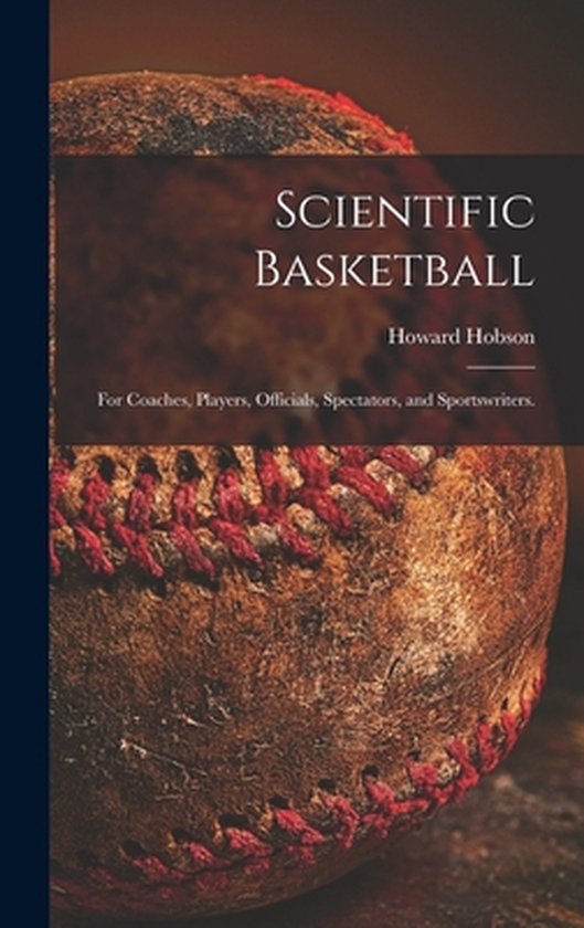 Scientific Basketball; for Coaches, Players, Officials, Spec ... - cover