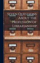Seven Questions About the Profession of Librarianship