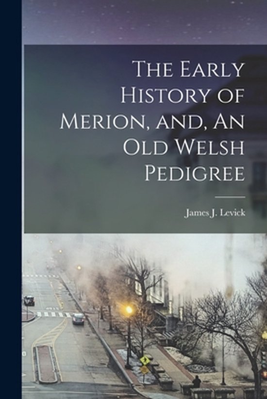 The Early History of Merion, and, An Old Welsh Pedigree - cover