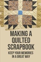 Making A Quilted Scrapbook: Keep Your Memories In A Great Way
