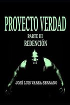 Saga Proyecto Verdad.- PROYECTO VERDAD. Parte III. Redenci�n.