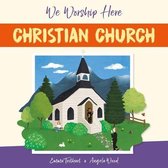 We Worship Here- We Worship Here: Christian Church