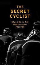 The Secret Cyclist : Real Life as a Rider in the Professional Peloton