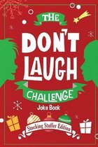 The Don't Laugh Challenge - Stocking Stuffer Edition: The LOL Joke Book Contest for Boys and Girls Ages 6, 7, 8, 9, 10, and 11 Years Old - A Stocking