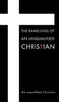 The Ramblings Of An Unqualified Christian